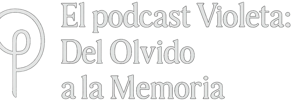 El podcast Violeta: Del Olvido a la memoria